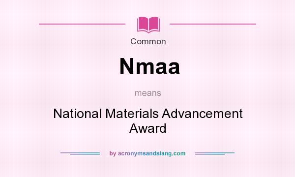 What does Nmaa mean? It stands for National Materials Advancement Award
