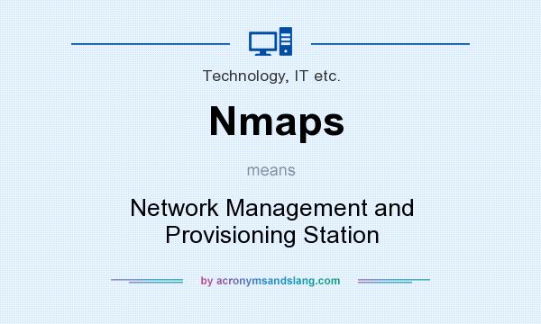 What does Nmaps mean? It stands for Network Management and Provisioning Station