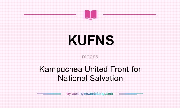 What does KUFNS mean? It stands for Kampuchea United Front for National Salvation