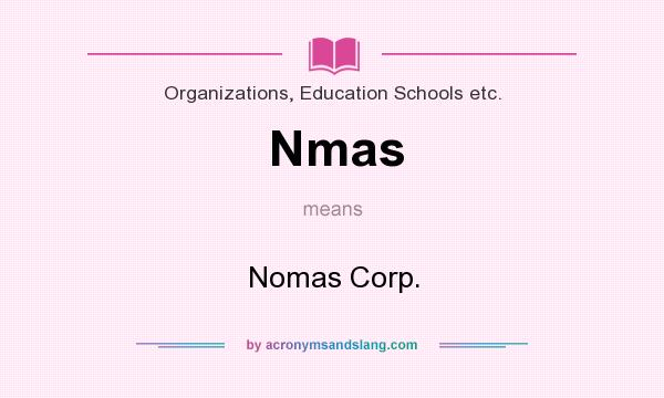 What does Nmas mean? It stands for Nomas Corp.