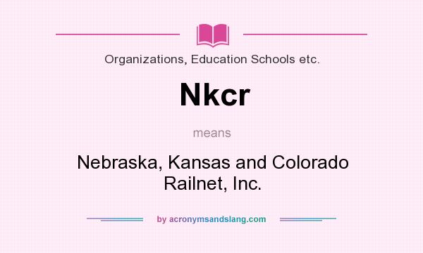 What does Nkcr mean? It stands for Nebraska, Kansas and Colorado Railnet, Inc.