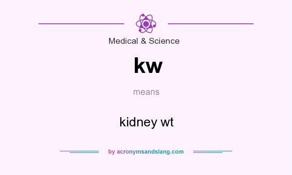 What does kw mean? It stands for kidney wt