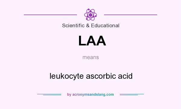 What does LAA mean? It stands for leukocyte ascorbic acid