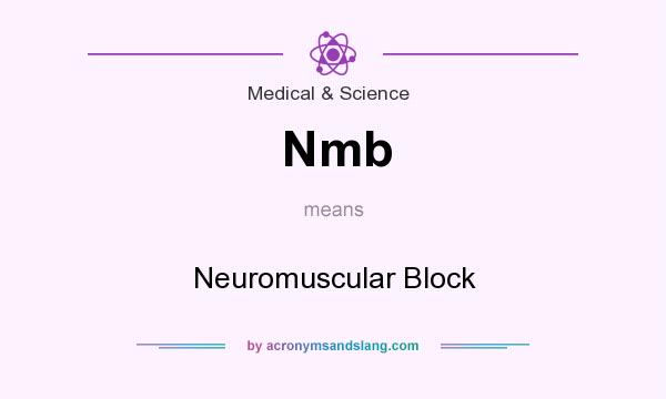 What does Nmb mean? It stands for Neuromuscular Block