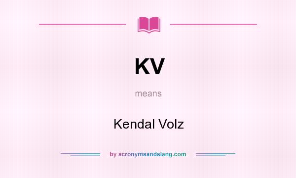 What does KV mean? It stands for Kendal Volz