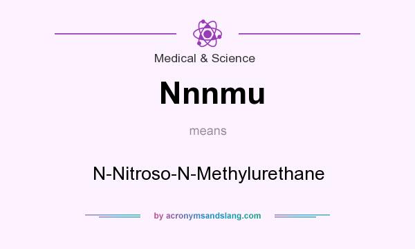 What does Nnnmu mean? It stands for N-Nitroso-N-Methylurethane