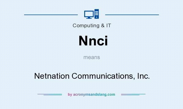 What does Nnci mean? It stands for Netnation Communications, Inc.