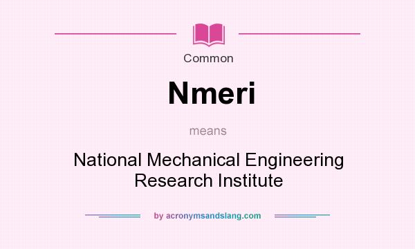 What does Nmeri mean? It stands for National Mechanical Engineering Research Institute