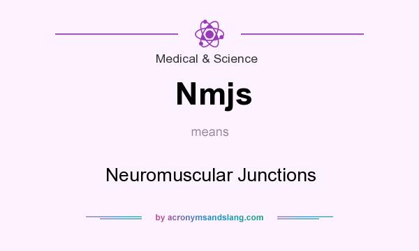 What does Nmjs mean? It stands for Neuromuscular Junctions