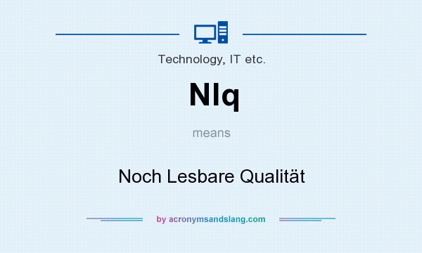 What does Nlq mean? It stands for Noch Lesbare Qualitt