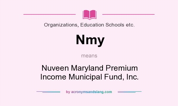 What does Nmy mean? It stands for Nuveen Maryland Premium Income Municipal Fund, Inc.