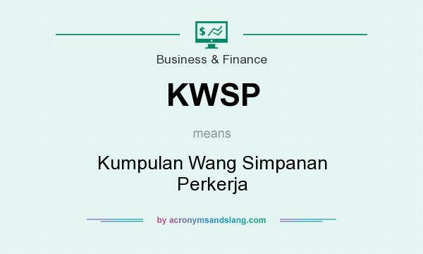 What does KWSP mean? It stands for Kumpulan Wang Simpanan Perkerja