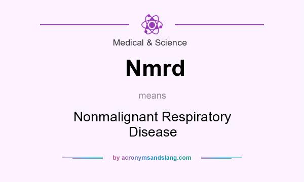 What does Nmrd mean? It stands for Nonmalignant Respiratory Disease