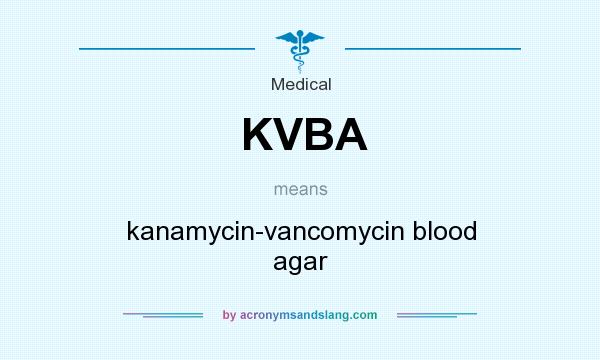 What does KVBA mean? It stands for kanamycin-vancomycin blood agar