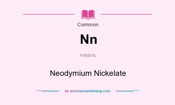 What does Nn mean? It stands for Neodymium Nickelate