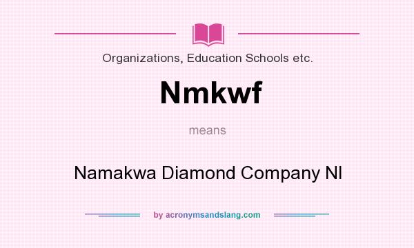 What does Nmkwf mean? It stands for Namakwa Diamond Company Nl