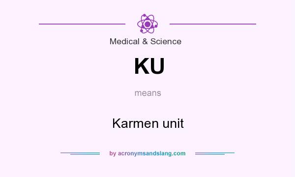 What does KU mean? It stands for Karmen unit