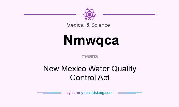What does Nmwqca mean? It stands for New Mexico Water Quality Control Act