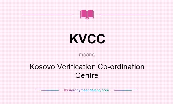 What does KVCC mean? It stands for Kosovo Verification Co-ordination Centre