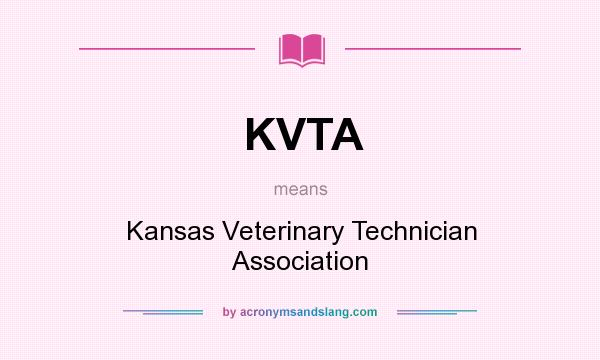 What does KVTA mean? It stands for Kansas Veterinary Technician Association