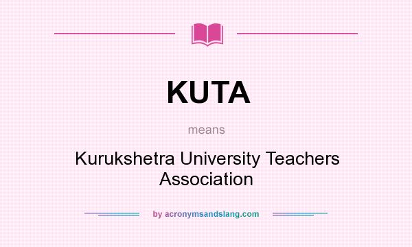 What does KUTA mean? It stands for Kurukshetra University Teachers Association