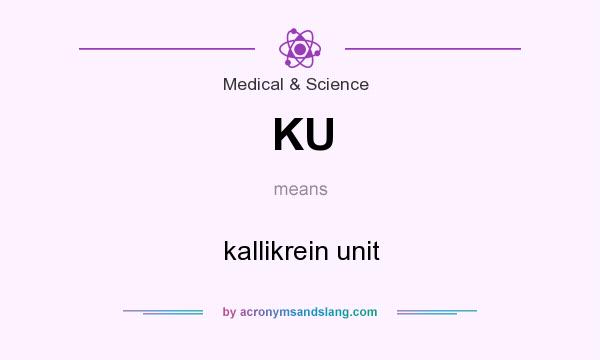 What does KU mean? It stands for kallikrein unit