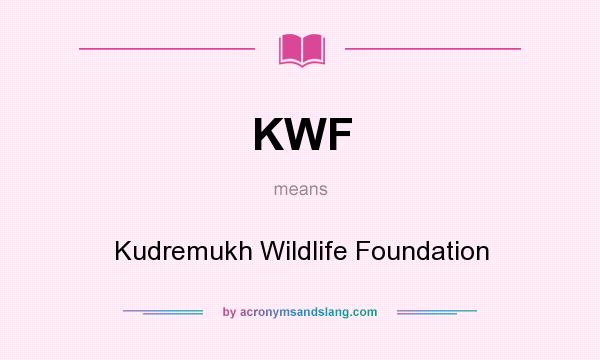 What does KWF mean? It stands for Kudremukh Wildlife Foundation