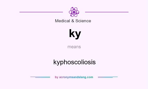 What does ky mean? It stands for kyphoscoliosis