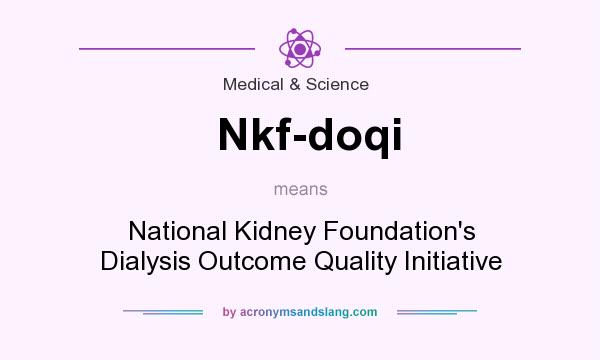 What does Nkf-doqi mean? It stands for National Kidney Foundation`s Dialysis Outcome Quality Initiative