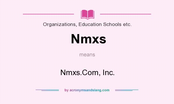 What does Nmxs mean? It stands for Nmxs.Com, Inc.