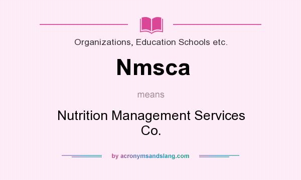 What does Nmsca mean? It stands for Nutrition Management Services Co.
