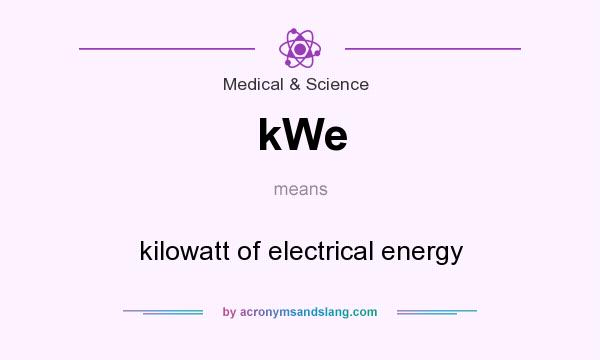 What does kWe mean? It stands for kilowatt of electrical energy