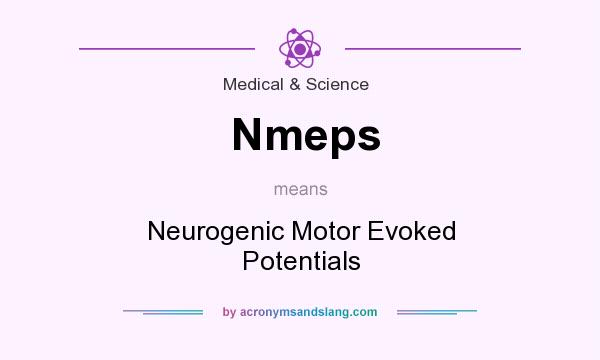 What does Nmeps mean? It stands for Neurogenic Motor Evoked Potentials