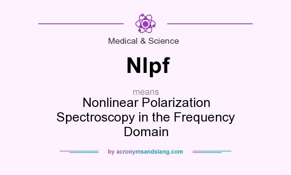 What does Nlpf mean? It stands for Nonlinear Polarization Spectroscopy in the Frequency Domain