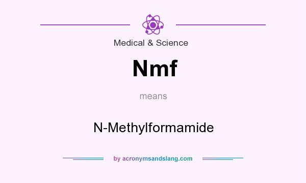 What does Nmf mean? It stands for N-Methylformamide