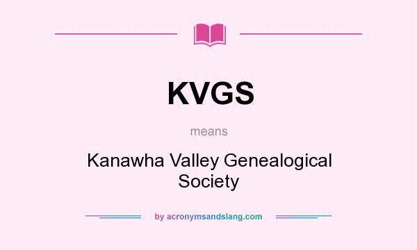 What does KVGS mean? It stands for Kanawha Valley Genealogical Society