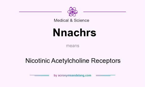 What does Nnachrs mean? It stands for Nicotinic Acetylcholine Receptors