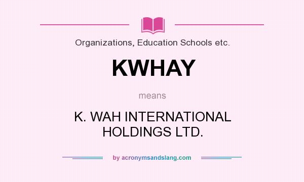 What does KWHAY mean? It stands for K. WAH INTERNATIONAL HOLDINGS LTD.