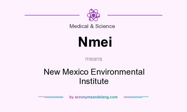 What does Nmei mean? It stands for New Mexico Environmental Institute