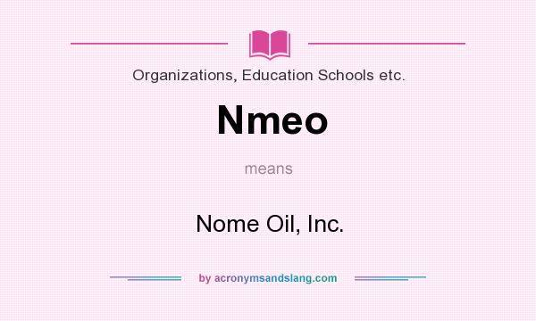 What does Nmeo mean? It stands for Nome Oil, Inc.