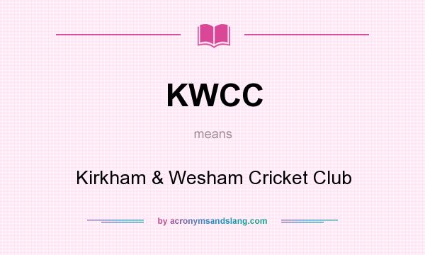 What does KWCC mean? It stands for Kirkham & Wesham Cricket Club