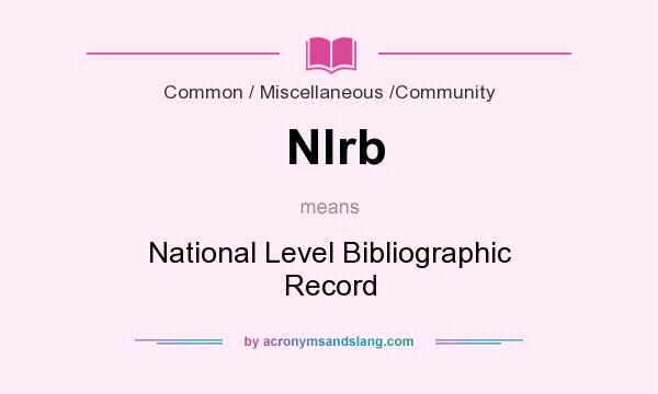 What does Nlrb mean? It stands for National Level Bibliographic Record