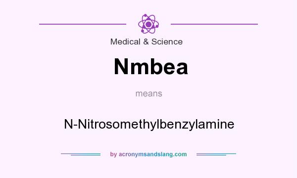What does Nmbea mean? It stands for N-Nitrosomethylbenzylamine