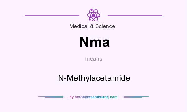 What does Nma mean? It stands for N-Methylacetamide