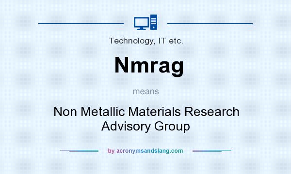 What does Nmrag mean? It stands for Non Metallic Materials Research Advisory Group