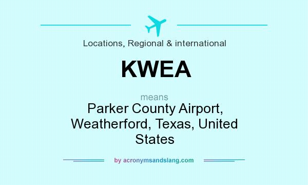 What does KWEA mean? It stands for Parker County Airport, Weatherford, Texas, United States