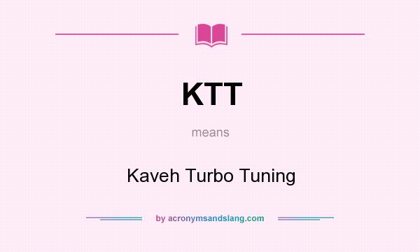 What does KTT mean? It stands for Kaveh Turbo Tuning