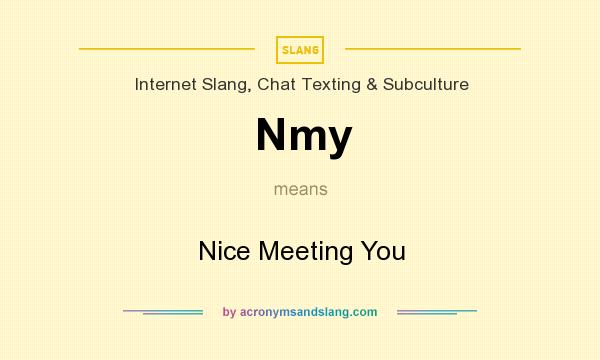 What does Nmy mean? It stands for Nice Meeting You