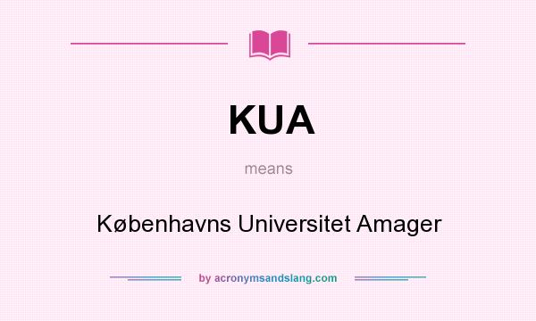 What does KUA mean? It stands for Københavns Universitet Amager