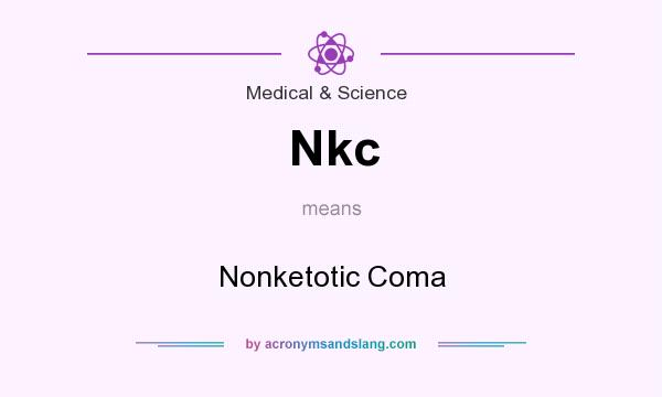 What does Nkc mean? It stands for Nonketotic Coma